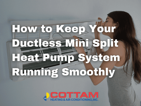 How to Keep Your Ductless Mini Split Heat Pump System Running Smoothly