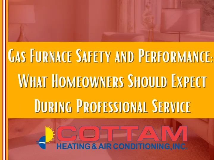 Gas Furnace Safety and Performance: What Homeowners Should Expect During Professional Service